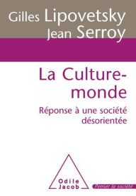 Title: La Culture-monde: Réponse à une société désorientée, Author: Gilles Lipovetsky