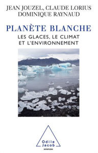 Title: Planète blanche: Les glaces, le climat et l'environnement, Author: Jean Jouzel