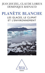 Title: Planète blanche: Les glaces, le climat et l'environnement, Author: Jean Jouzel