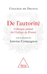 Title: De l'autorité: Colloque annuel du Collège de France, Author: Antoine Compagnon