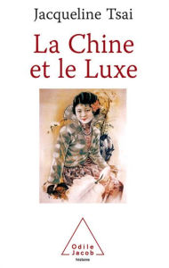 Title: La Chine et le Luxe, Author: Jacqueline Tsai