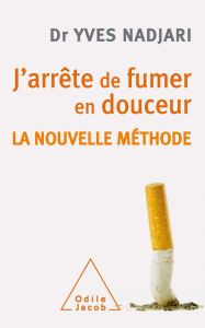 Title: J'arrête de fumer en douceur: La nouvelle méthode, Author: Yves Nadjari