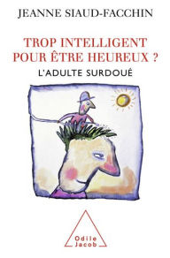 Title: Trop intelligent pour être heureux ?: L'adulte surdoué, Author: Jeanne Siaud-Facchin