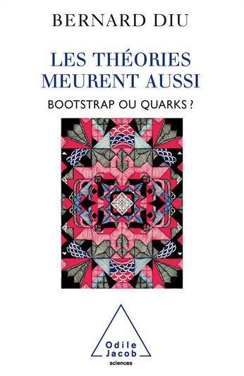 Les théories meurent aussi: Bootstrap ou quarks