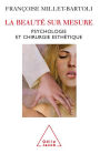 La Beauté sur mesure: Psychologie et chirurgie esthétique