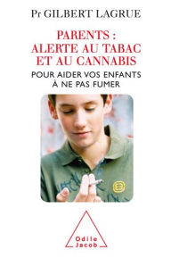 Title: Parents : Alerte au tabac et au cannabis: Pour aider vos enfants à ne pas fumer, Author: Gilbert Lagrue