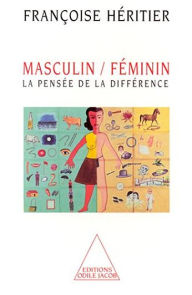 Title: Masculin/Féminin: La pensée de la différence, Author: Françoise Héritier