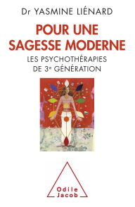 Title: Pour une sagesse moderne: Les psychothérapies de 3e génération, Author: Yasmine Liénard