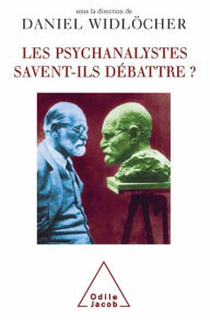 Title: Les psychanalystes savent-ils débattre ?, Author: Daniel Widlöcher