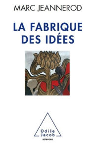 Title: La Fabrique des idées, Author: Marc Jeannerod
