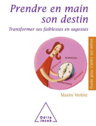 Title: Prendre en main son destin: Transformer ses faiblesses en sagesses, Author: Maxim Verbist