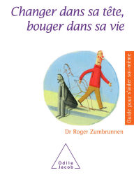 Title: Changer dans sa tête, bouger dans sa vie, Author: Roger Zumbrunnen