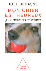 Title: Mon chien est heureux: Jeux, exercices et astuces, Author: Joël Dehasse