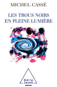Title: Les Trous noirs en pleine lumière, Author: Michel Cassé