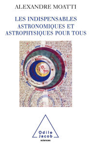 Title: Les Indispensables astronomiques et astrophysiques pour tous, Author: Alexandre Moatti