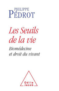 Title: Les Seuils de la vie: Biomédecine et droit du vivant, Author: Philippe Pédrot