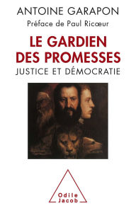 Title: Le Gardien des promesses: Justice et démocratie, Author: Antoine Garapon