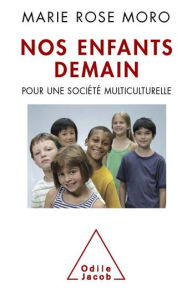 Title: Nos enfants demain: Pour une société multiculturelle, Author: Marie Rose Moro