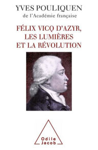 Title: Félix Vicq d'Azyr, les Lumières et la Révolution, Author: Yves Pouliquen