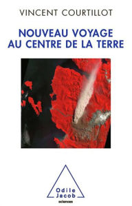 Title: Nouveau voyage au centre de la Terre, Author: Vincent Courtillot