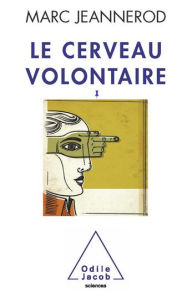 Title: Le Cerveau volontaire, Author: Marc Jeannerod