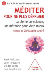 Title: Méditer pour ne plus déprimer: La pleine conscience, une méthode pour vivre mieux, Author: Mark Williams