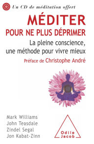 Title: Méditer pour ne plus déprimer: La pleine conscience, une méthode pour vivre mieux, Author: Mark Williams