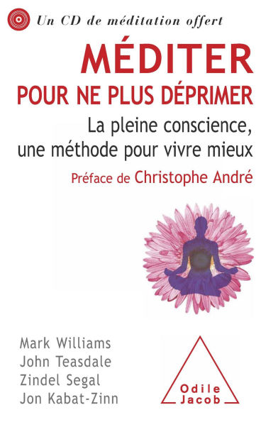 Méditer pour ne plus déprimer: La pleine conscience, une méthode pour vivre mieux
