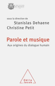 Title: Parole et musique: Aux origines du dialogue humain, Author: Stanislas Dehaene