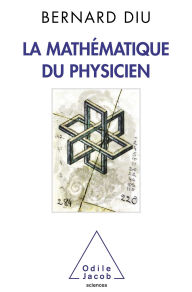 Title: La Mathématique du physicien, Author: Bernard Diu