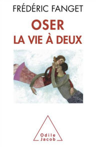Title: Oser la vie à deux, Author: Frédéric Fanget