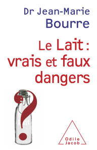 Title: Le Lait : vrais et faux dangers, Author: Jean-Marie Bourre