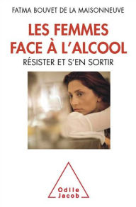 Title: Les Femmes face à l'alcool: Résister et s'en sortir, Author: Fatma Bouvet de la Maisonneuve