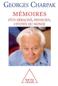 Title: Mémoires d'un déraciné, physicien, citoyen du monde, Author: Georges Charpak