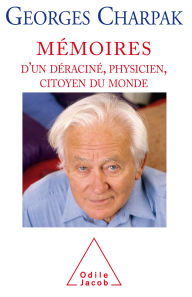 Title: Mémoires d'un déraciné, physicien, citoyen du monde, Author: Georges Charpak