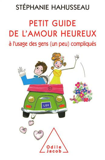 Petit guide de l'amour heureux à l'usage des gens (un peu) compliqués