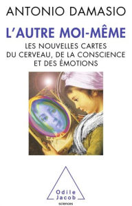 Title: L' Autre moi-même: Les nouvelles cartes du cerveau, de la conscience et des émotions, Author: Antonio R. Damasio