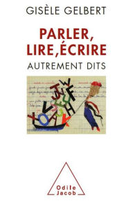 Title: Parler, lire, écrire: Autrement dits, Author: Gisèle Gelbert