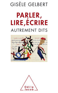 Title: Parler, lire, écrire: Autrement dits, Author: Gisèle Gelbert