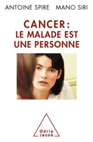 Title: Cancer : le malade est une personne, Author: Antoine Spire