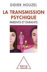 Title: La Transmission psychique: Parents et enfants, Author: Didier Houzel