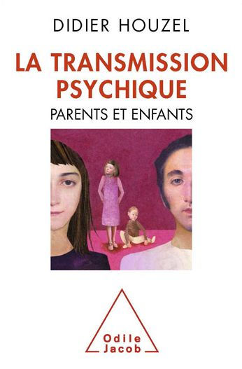 La Transmission psychique: Parents et enfants