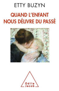 Title: Quand l'enfant nous délivre du passé, Author: Etty Buzyn