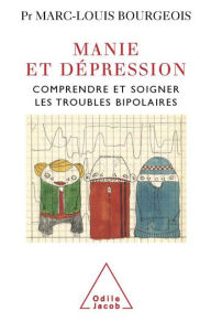 Title: Manie et dépression: Comprendre et soigner le trouble bipolaire, Author: Marc-Louis Bourgeois