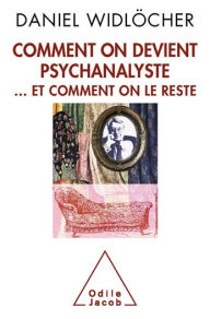 Title: Comment on devient psychanalyste: . et comment on le reste, Author: Daniel Widlöcher