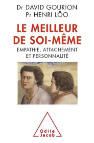 Title: Le Meilleur de soi-même: Empathie, attachement et personnalité, Author: David Gourion