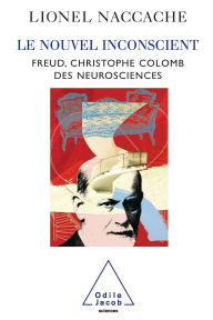 Title: Le Nouvel Inconscient: Freud, le Christophe Colomb des neurosciences, Author: Lionel Naccache