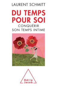 Title: Du temps pour soi: Conquérir son temps intime, Author: Laurent Schmitt