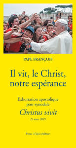 Title: Il vit, le Christ, notre espérance: Exhortation apostolique post-synodale Christus vivit, Author: Pape François