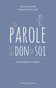 Title: La parole est un don de soi: L'art de parler en public, Author: Laurent Delvolvé